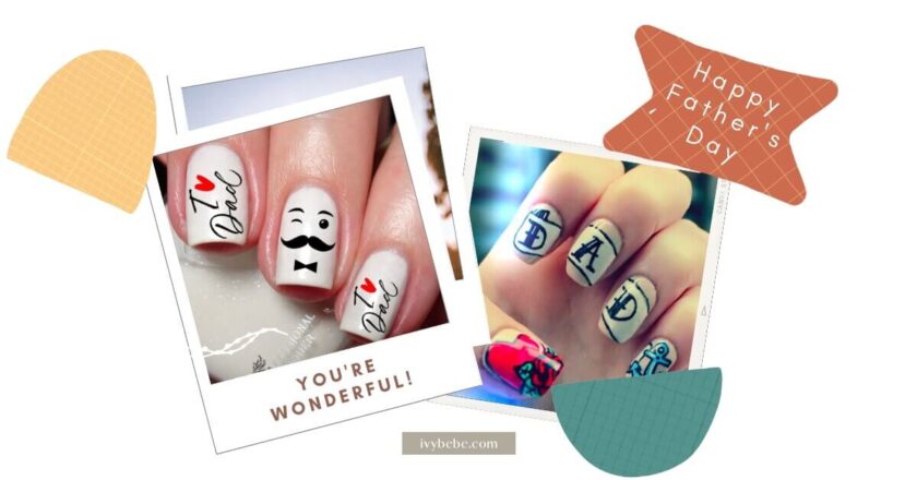 Father’s Day Nail Designs: 7 Nail Ideas to Celebrate the Special Men in Our Lives